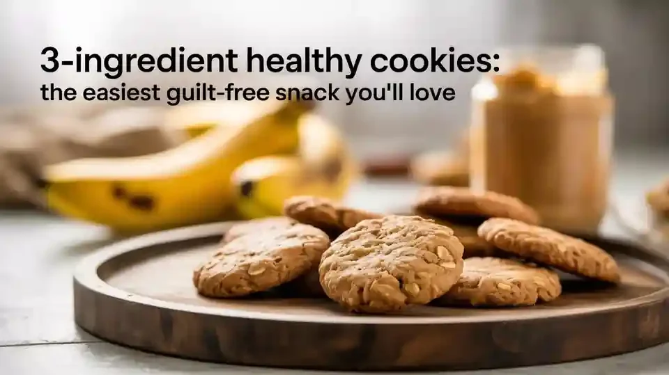 3-Ingredient Healthy Cookies: The Easiest Guilt-Free Snack You’ll Love