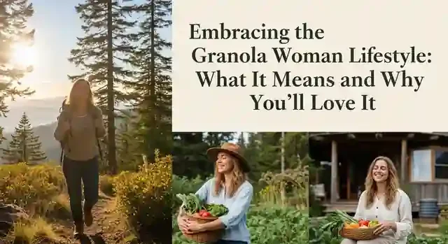 Embracing the Granola Woman Lifestyle: What It Means and Why You’ll Love It