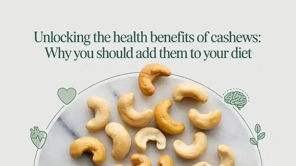 Unlocking the Health Benefits of Cashews: Why You Should Add Them to Your Diet