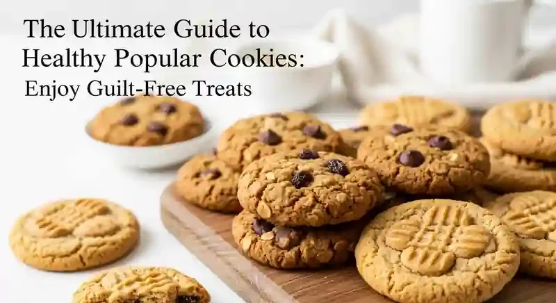 The Ultimate Guide to Healthy Popular Cookies: Enjoy Guilt-Free Treats