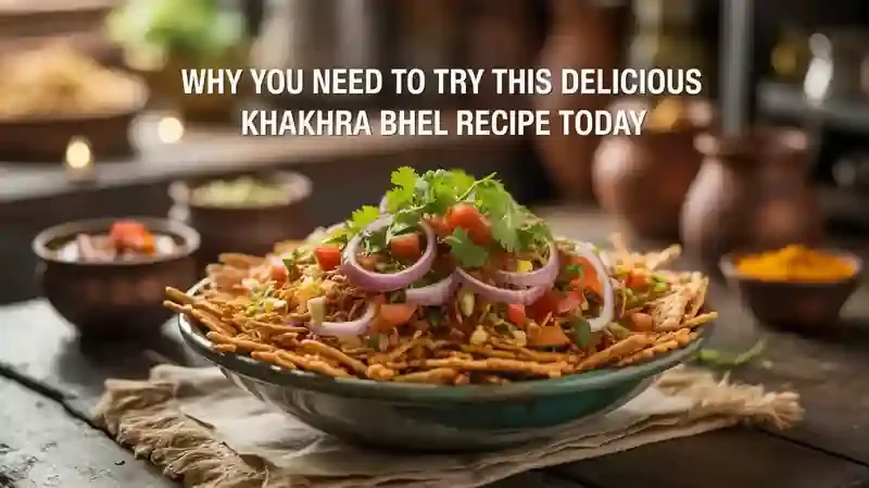 Why You Need to Try This Delicious Khakhra Bhel Recipe Today