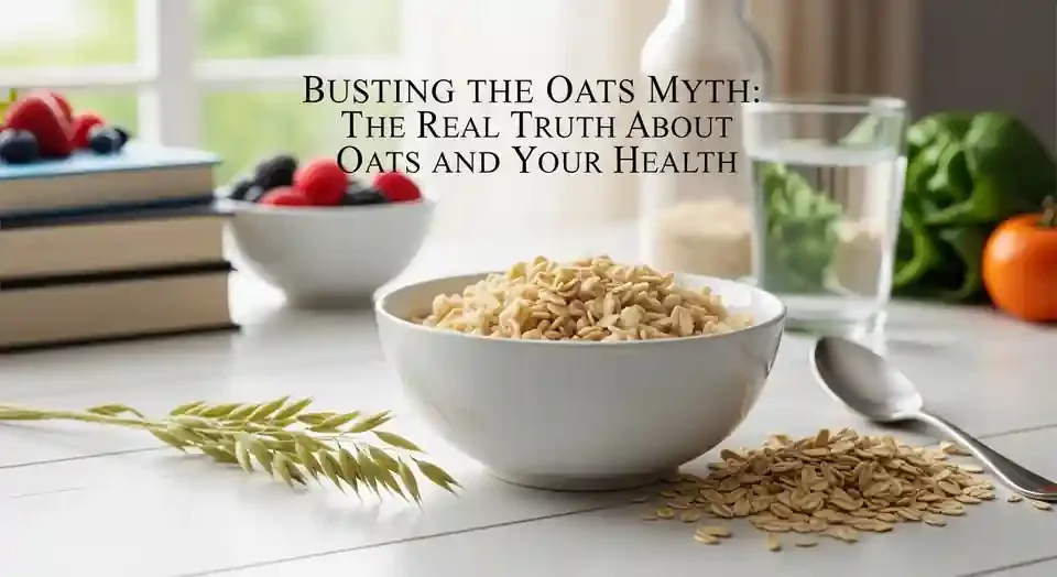 Busting the Oats Myth: The Real Truth About Oats and Your Health