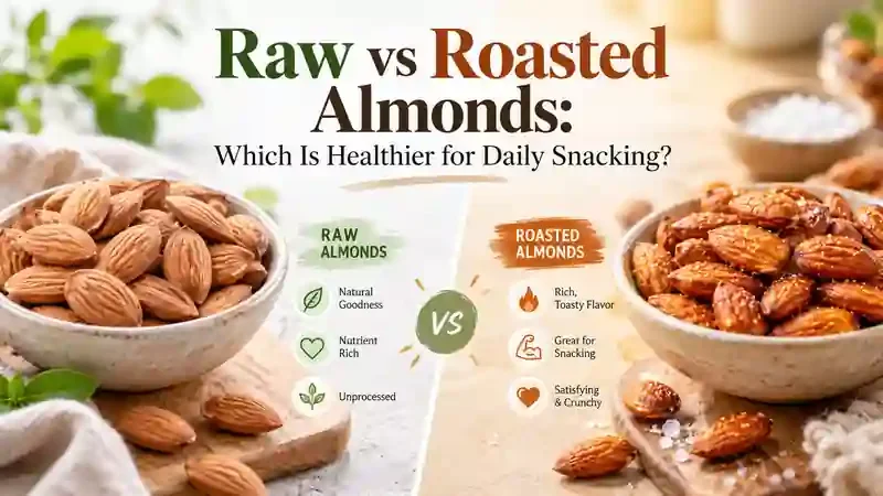 Raw vs Roasted Almonds: Which Is Healthier for Daily Snacking?
